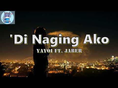 'Di Naging ako - Yayoi ft. Jaber // Lyrics Video