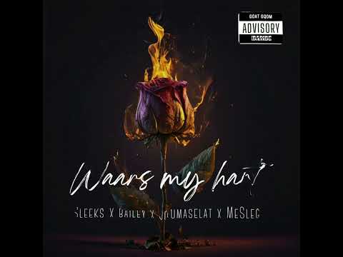 Waars My Hart- (Sleeks ft Bailey x JouMaSelat x MrSleg)