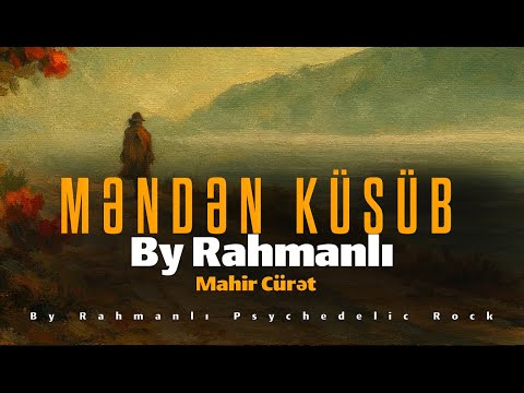 Mahir Cürət & Sunam ''Məndən Küsüb" By Rahmanlı Psychedelic Rock