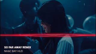 Download lagu ✈ SO FAR AWAY REMIX ( FUTURE REMIX ) NHẠC NỀN TIK TOK HOT NHẤT 2022 mp3
