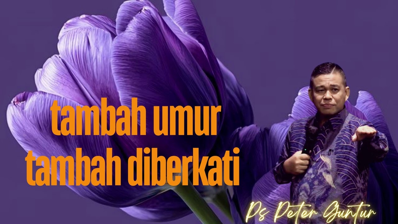 TAMBAH UMUR TAMBAH DIBERKATI   PETER GUNTUR
