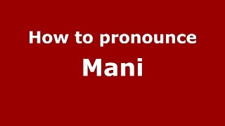 How to pronounce Mani
