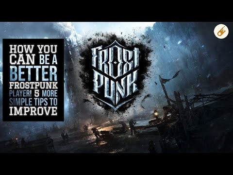 Why YOU are failing at Frostpunk -  5 MORE Simple tips to improve