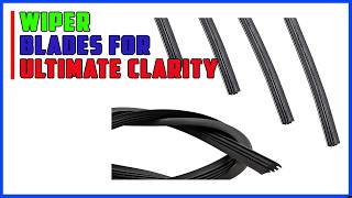 Top 5 Best Wiper Blades For Ultimate Clarity