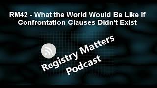 RM42 - What the World Would Be Like If Confrontation Clauses Didn't Exist