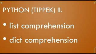 Python Érettségi - Tippek II., list comprehension, dict comprehension