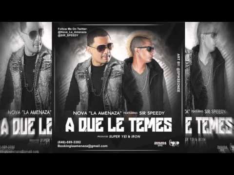 A Que Le Temes   Nova La Amenaza Ft Sir Speedy Original) (Video Music) (Letra) Official 2013