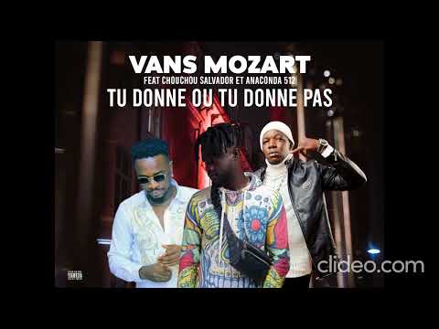 VANS MOZART feat CHOUCHOU SALVADOR ET ANACONDA 512 - TU DONNE OU TU DONNE PAS