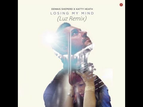 Dennis Sheperd & Katty Heath Losing My Mind (Luz Remix)