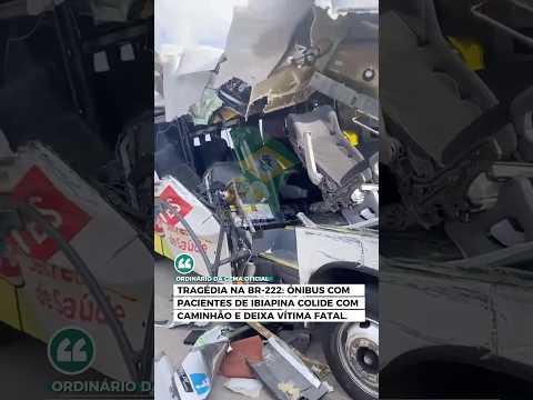 🚨 TRAGÉDIA NA BR-222: ÔNIBUS COM PACIENTES DE IBIAPINA COLIDE COM CAMINHÃO E DEIXA VÍTIMA FATAL