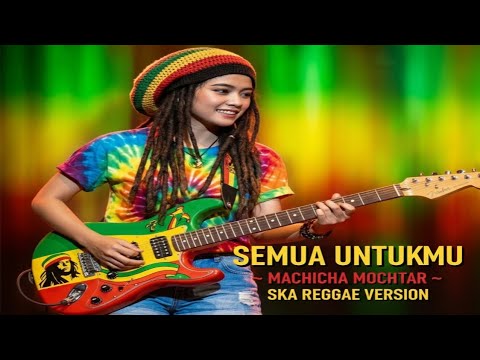 Semua Untukmu – Machicha Mochtar | Ska Reggae Cover 🎺 Santai & Asik