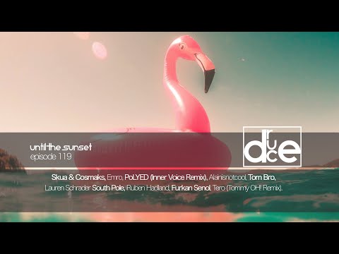 Melodic House Mix ★ #119 ★ ♫ Until The Sunset Mix by Druce with Skua & Cosmaks, EMRO, South Pole...