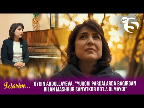 Oydin Abdullayeva: “Yuqori pardalarda baqirgan bilan mashhur san’atkor bo‘la olmaydi | ”IZLARIM