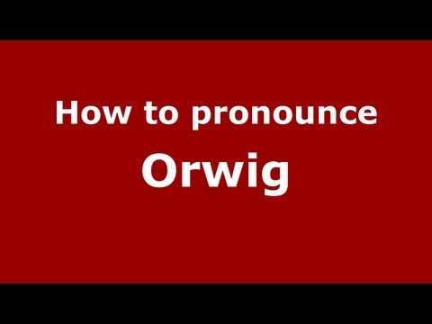 How to Pronounce Orwig - PronounceNames.com