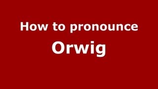 How to pronounce Orwig