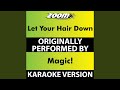 Let Your Hair Down (Without Backing Vocals) (Karaoke Version) (Originally Performed By Magic!)