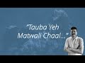 Tauba Yeh Matwali Chaal