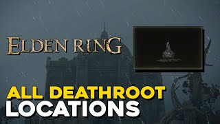 Elden Ring All Deathroot Locations