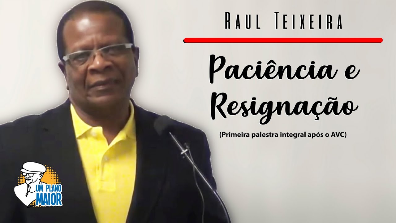 Raul Teixeira:  Paciência e Resignação (Primeira palestra integral após o AVC)