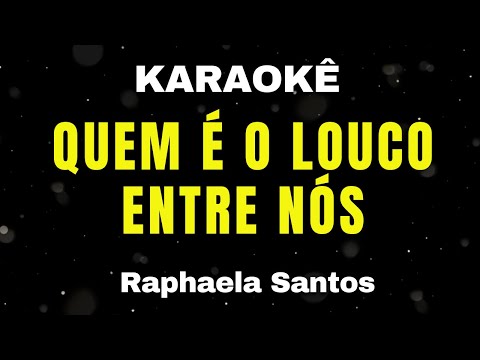 Karaokê - Quem é o Louco Entre Nós - Raphaela Santos