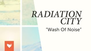 Radiation City - Wash of Noise