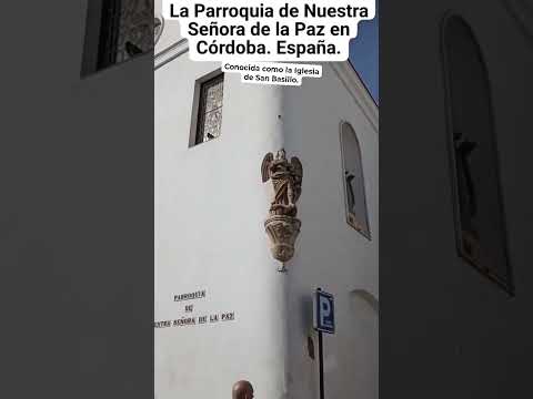 PARROQUIA  NUESTRA SEÑORA DE LA PAZ: CONOCIDA COMO IGLESIA DE SAN BASILIO EN CÓRDOBA. España.