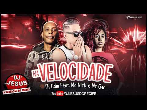 TH CDM FEAT. MC NICK E MC GW - NA VELOCIDADE - REMIX BREGA FUNK - MÚSICA NOVA - LANÇAMENTO  DJ JESUS