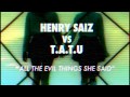 Henry Saiz VS T.a.t.u. "All the Evil Things She Said ...