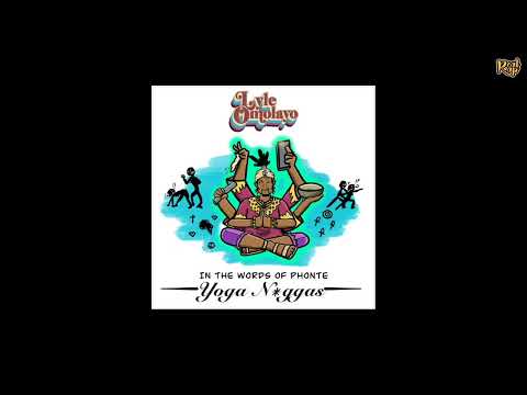 Lyle Omolayo - In The Words of Phonte ( Yoga Niggas)