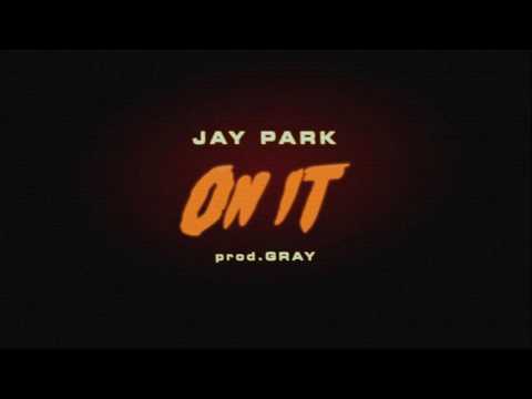 Jay Park - On It Feat. DJ Wegun (Prod. by GRAY) [AUDIO]