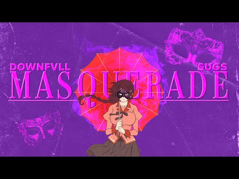 DOWNFVLL & SUGS - MASQUERADE (AMV)