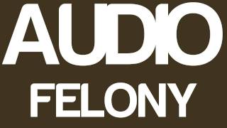 Audio- Felony