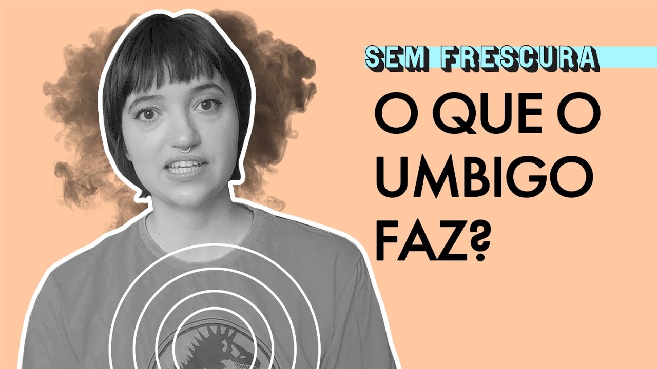 Watch Now Para que serve o umbigo Por que tem gente que tem ele saltado | Sem Frescura Para que serve o umbigo Por que tem gente que tem ele saltado | Sem Frescura