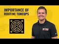 Importance of routine tuneups.