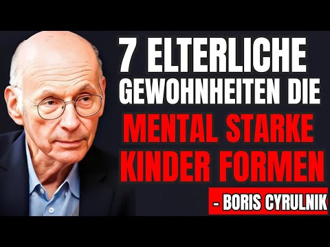 7 elterliche Gewohnheiten, die mental starke Kinder formen – Boris Cyrulnik