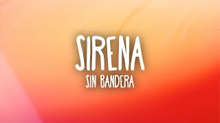 Sin Bandera - Sirena (Letra/Lyrics)