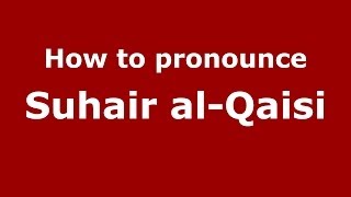 How to pronounce Suhair Al-Qaisi