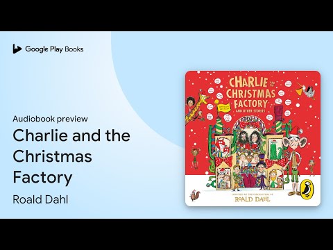 Charlie and the Christmas Factory by Roald Dahl · Audiobook preview