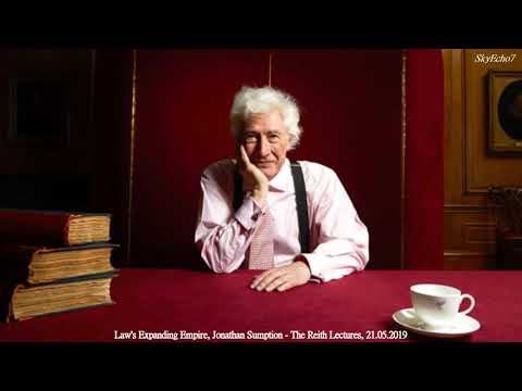 Law's Expanding Empire, Jonathan Sumption - The Reith Lectures, 21 May 2019