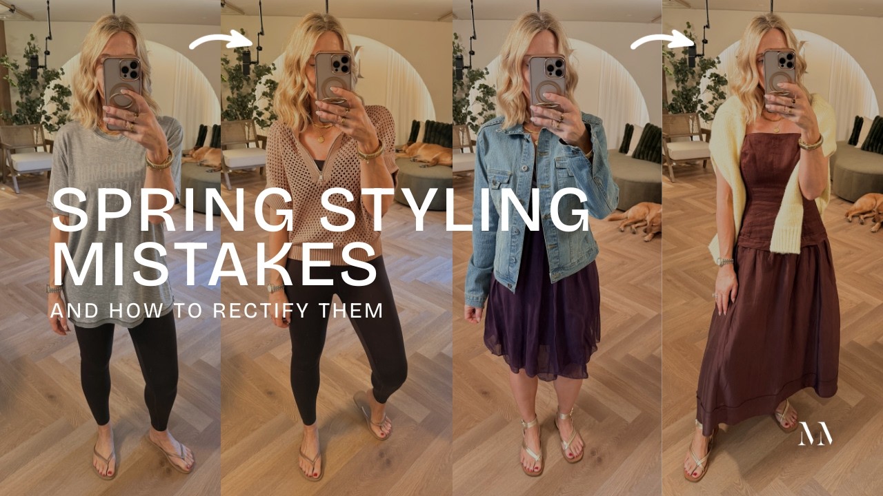 Spring Styling Mistakes to Avoid  - What’s making your spring outfits look dated