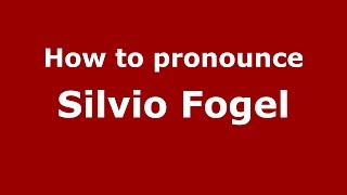 How to pronounce Silvio Fogel