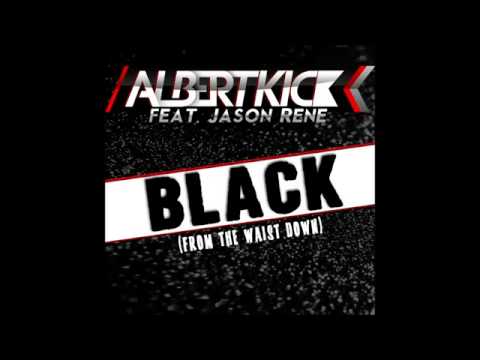 Albert Kick Feat. Jason Rene - Black (From The Waist Down) (Radio Edit)