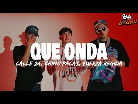 Calle 24 x Chino Pacas x Fuerza Regida - Que Onda (Letra)