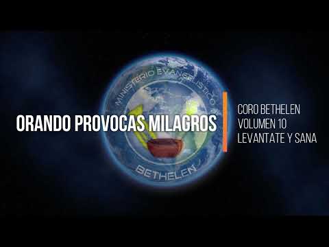 CORO BETHELEN - ORANDO PROVOCAS MILAGROS