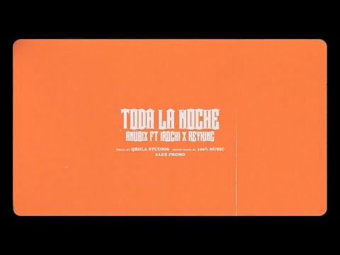 Anubix Feat. Irochi-ReyKing - Toda La Noche(Video Promo)