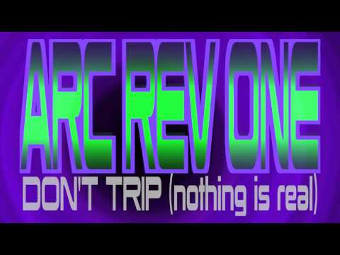 Arc Rev One - DON'T TRIP (nothing is real)