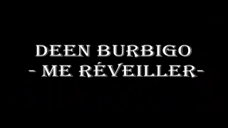 Deen Burbigo - Me réveiller (Paroles)