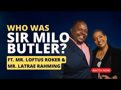 Who Was Sir Milo Butler? Featuring Mr. Loftus Roker and Mr. Latrae Rahming // Ep. 001