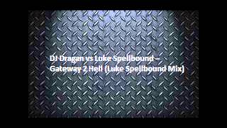 DJ Dragan vs Luke Spellbound -- Gateway 2 Hell (Luke Spellbound Mix)