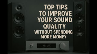 The Best Tips to Improve Your Sound System’s Quality Without Spending More Money